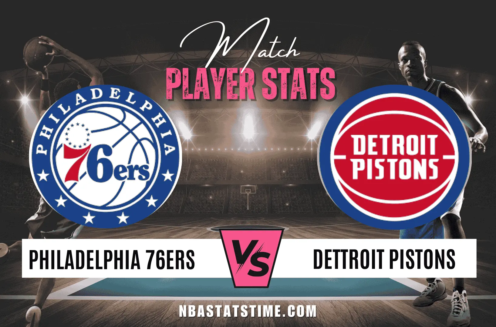 76ers vs Detroit Pistons Match Player Stats - NBA Stats Time