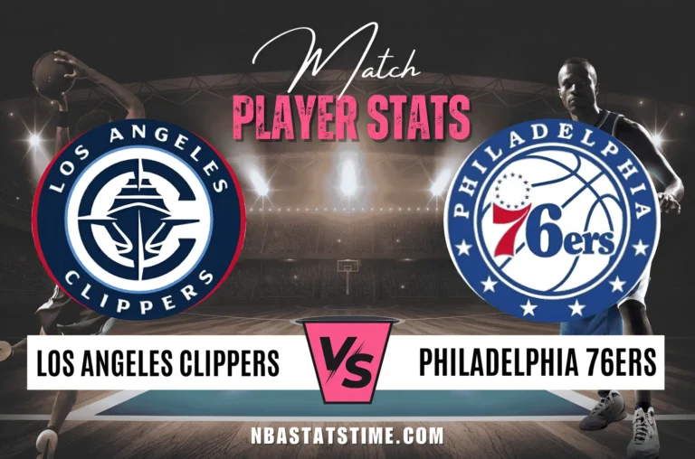 LA Clippers vs 76ers Match Player Stats - NBA Stats Time