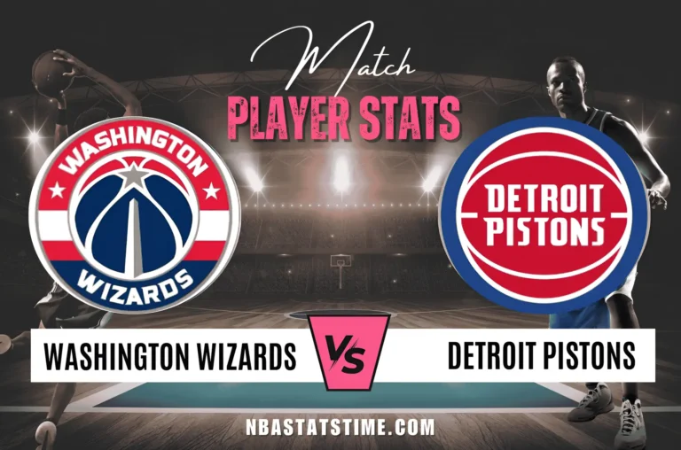 Washington Wizards vs Detroit Pistons Match Player Stats NBA Stats Time