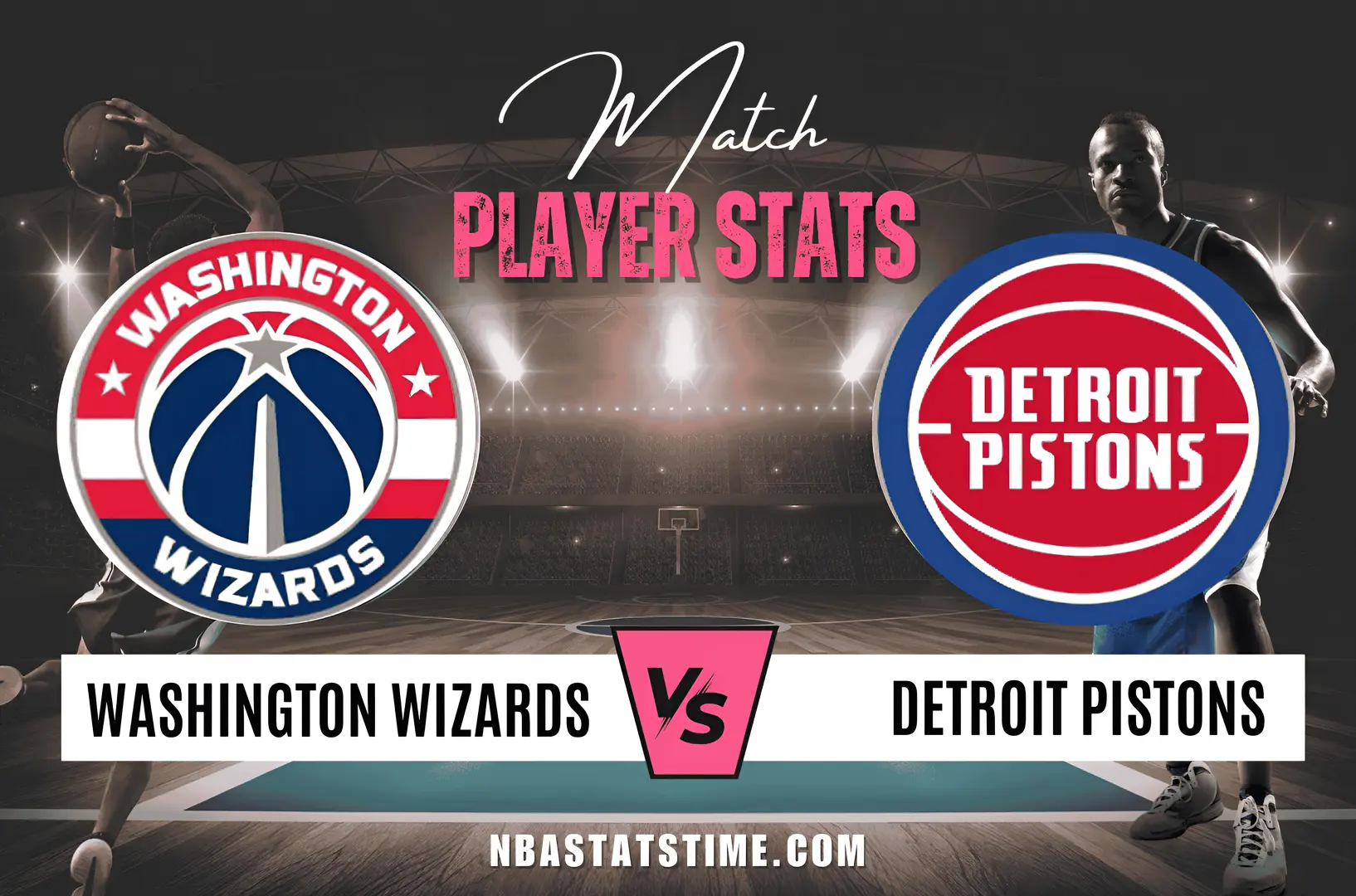 Washington Wizards vs Detroit Pistons Match Player Stats NBA Stats Time