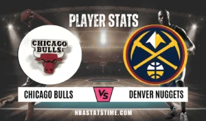 Chicago Bulls vs Denver Nuggets Match Player Stats