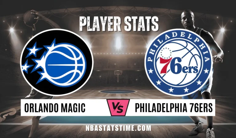 Orlando Magic vs 76ers Match Player Stats NBA Stats Time