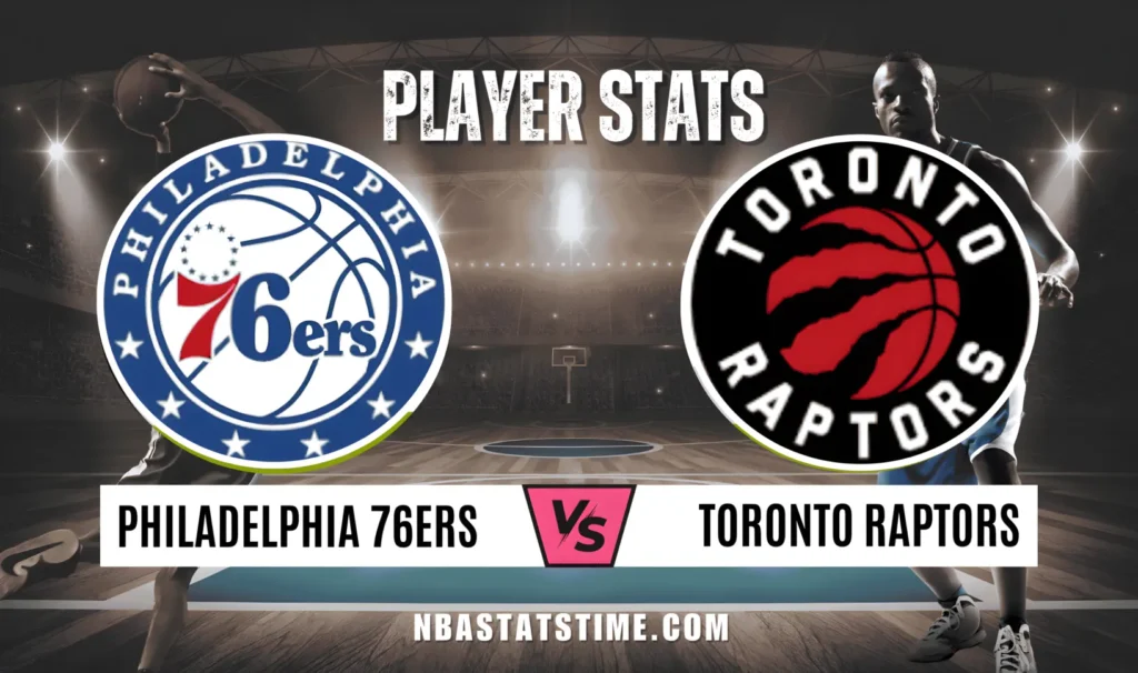 Toronto Raptors vs 76ers Match Player Stats